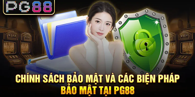 Chính sách bảo mật và các biện pháp bảo mật tại pg88