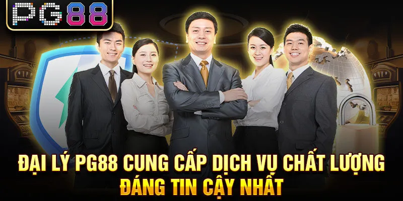 Đại lý pg88 cung cấp dịch vụ chất lượng đáng tin cậy nhất