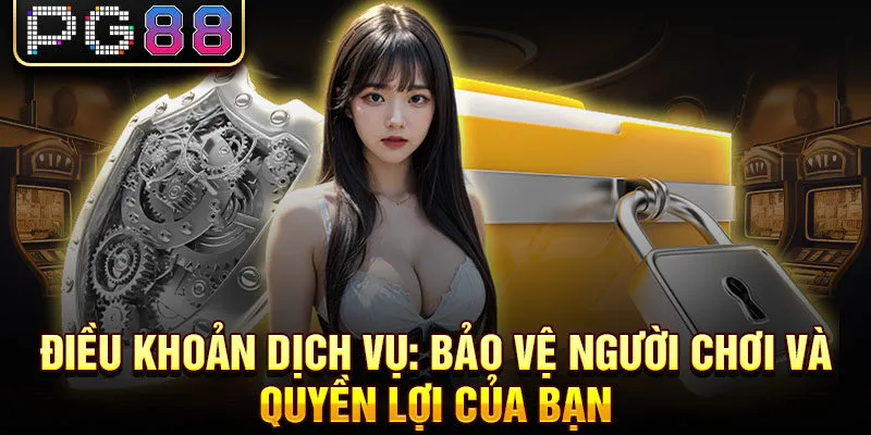 Điều khoản dịch vụ: bảo vệ người chơi và quyền lợi của bạn