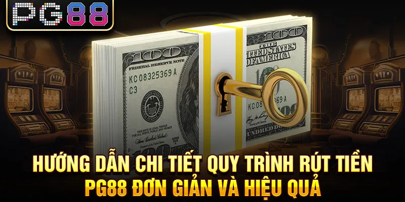 Hướng dẫn chi tiết quy trình rút tiền pg88 đơn giản và hiệu quả