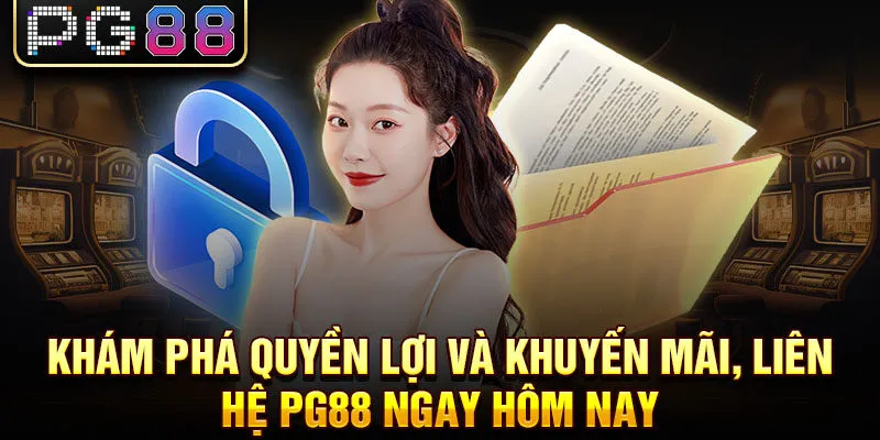 Khám phá quyền lợi và khuyến mãi, liên hệ pg88 ngay hôm nay