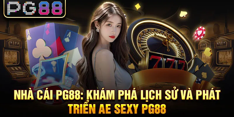 Nhà cái pg88: khám phá lịch sử và phát triển ae sexy pg88