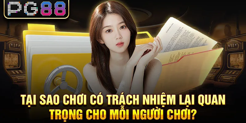 Tại sao chơi có trách nhiệm lại quan trọng cho mỗi người chơi?