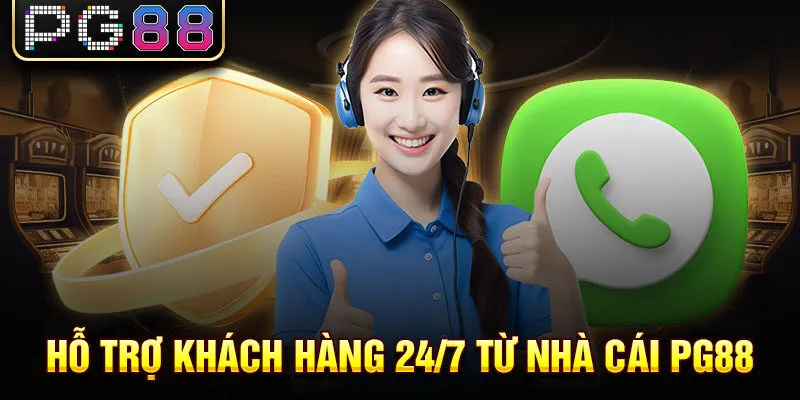 Hỗ trợ khách hàng 24/7 từ nhà cái pg88