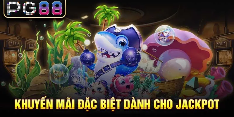 Khuyến mãi đặc biệt dành cho jackpot