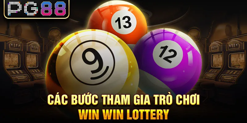 Các bước tham gia trò chơi win win lottery