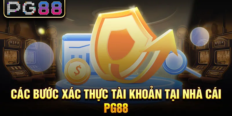 và thuận lợi. Các bước xác thực tài khoản tại nhà cái pg88