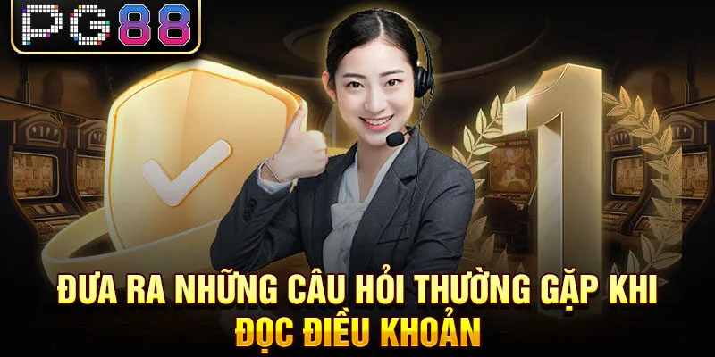 Đưa ra những câu hỏi thường gặp khi đọc điều khoản