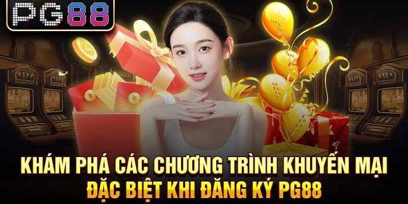 Khám phá các chương trình khuyến mại đặc biệt khi đăng ký pg88