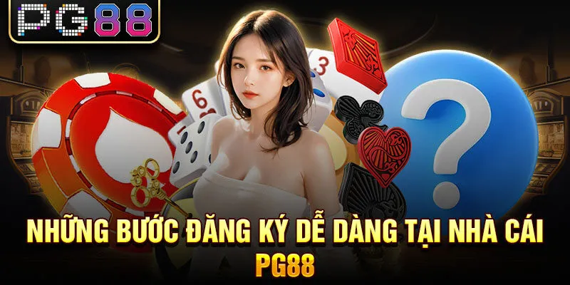 Những bước đăng ký dễ dàng tại nhà cái pg88